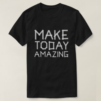 Make today amazing t-shirt