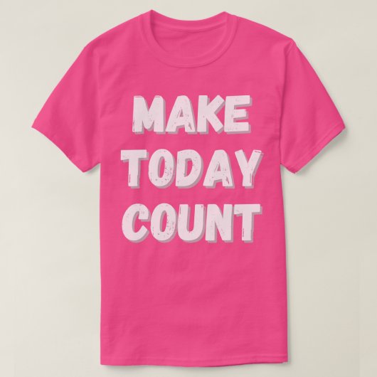 Make Today Count Design T-shirt (Design voorkant)