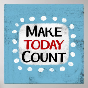 Make Today Count Poster Poster Wall Art