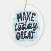 MAKE TODAY GREAT ESSENTIAL T SHIRTS Classic Keramisch Ornament (Links)
