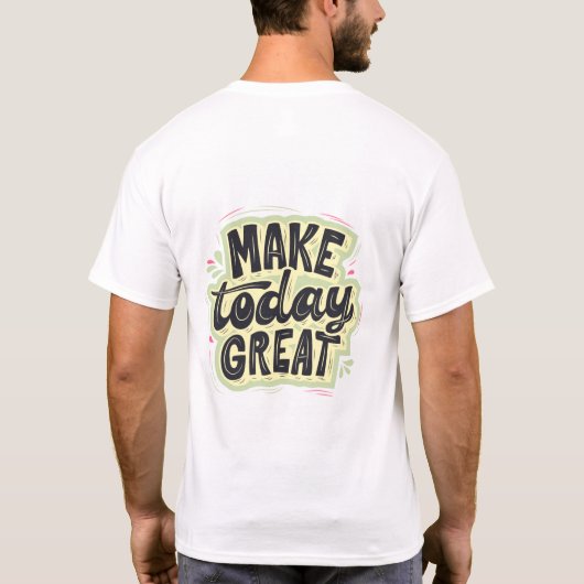 Make today great t shirt design  (Achterkant)