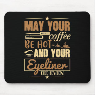 Make-up - Hete koffie en zelfs eyeliner Muismat
