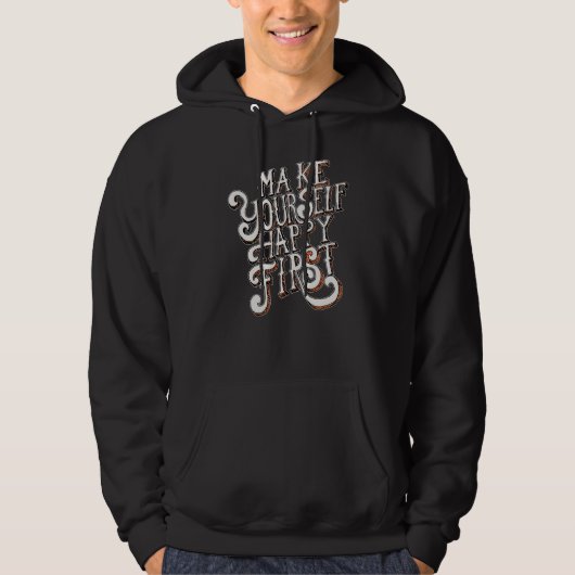 Make Yourself Happy First Hoodie (Voorkant)