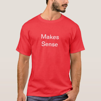Makes Sense T-shirt