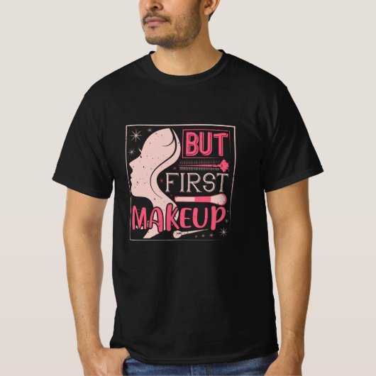 Makeup - maar eerst een maaltijd t-shirt (Voorkant)