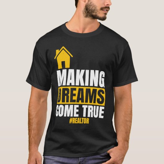 Making Dreams Come True  Realtor Sell House Homeow T-shirt (Voorkant)