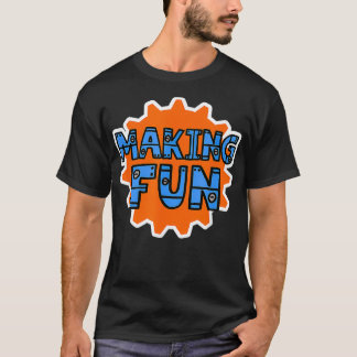 Making Fun T-shirt