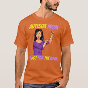 Mam Autism Child is niet bedoeld voor de zwakke be T-shirt