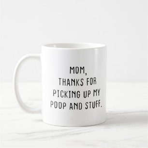 Mam, Bedankt om mijn poep en spullen op te pakken. Koffiemok