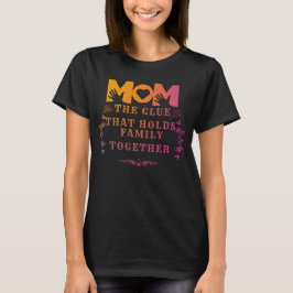 Mam de lijm die familie bij elkaar houdt t-shirt