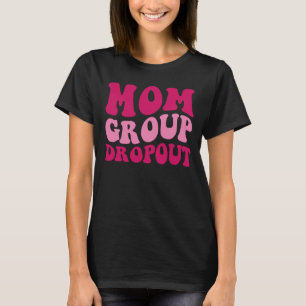 Mam Group Dropout Ma Gezegde Groovy Women Apparel T-shirt
