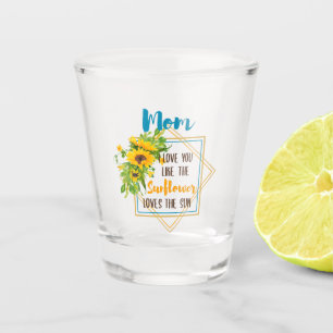 Mam ik hou van je als de zonnebloem houdt van de z shot glas
