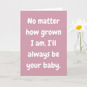 Mam, ik zal altijd jouw baby zijn liefdeskaart kaart