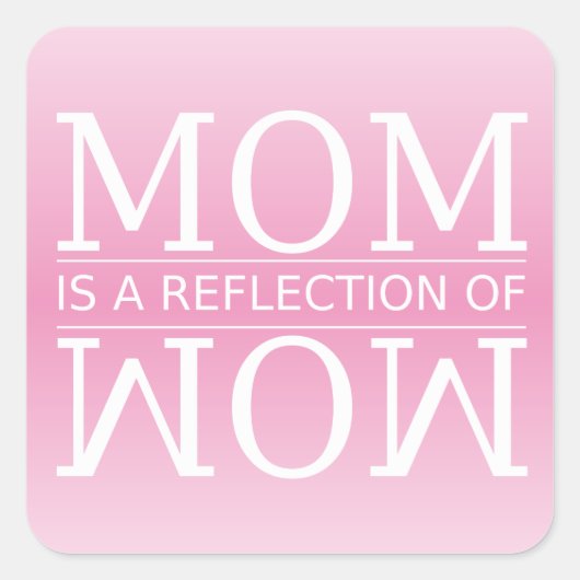 Mam is een reflectie van Wow Vierkante Sticker (Voorkant)