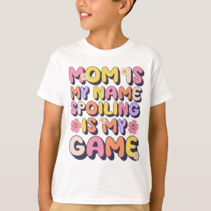 Mam is mijn naam Spoiling is mijn spel grappig T-shirt
