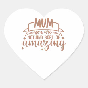 Mam, je bent niets minder dan een verbazingwekkend hart sticker