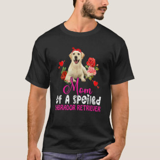 Mam van een spoiled labrador Retriever Cute Dog Bo T-shirt