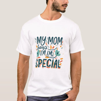 Mam zegt dat ik speciaal ben t-shirt