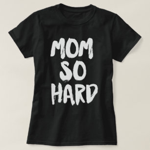 Mam zo hard t-shirt