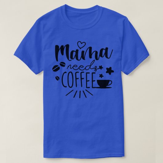 Mama heeft Coffee Moederdag Gift nodig  T-shirt (Design voorkant)