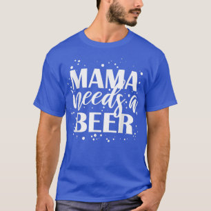 Mama heeft een biertje nodig Grappig Drinken Koel T-shirt