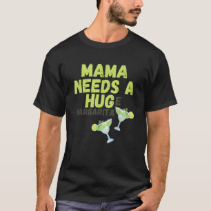 Mama heeft een enorme Margarita nodig T-shirt