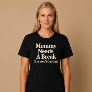 Mama heeft een pauze nodig (maar krijgt die niet) t-shirt