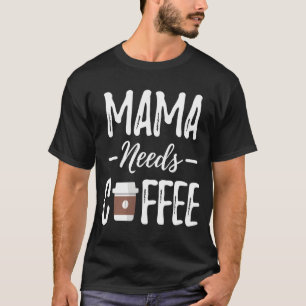 Mama heeft koffie nodig Moederdag Coffee Mom T-shirt