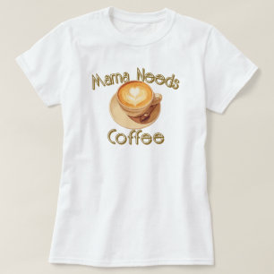 Mama heeft koffie nodig t-shirt