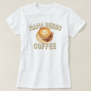 Mama heeft koffie nodig t-shirt
