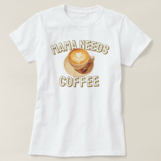 Mama heeft koffie nodig t-shirt