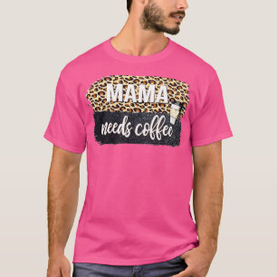 Mama heeft koffie nodig voor mama Caffeine moeder. T-shirt