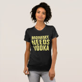 MAMA HEEFT VODKA GRAPPIGE DAMES T-shirts NODIG (Voorkant volledig)