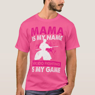 Mama is mijn naam Aikido vechten is mijn spel Mama T-shirt
