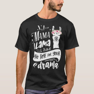 Mama Llama heeft geen tijd voor je Drama Moederdag T-shirt