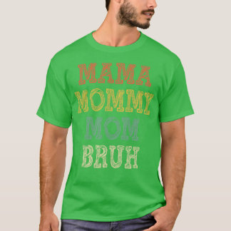 Mama mama Bruh 3 T-shirt