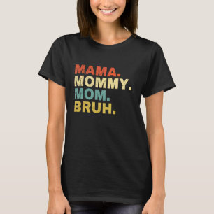 Mama mama Bruh T-shirt