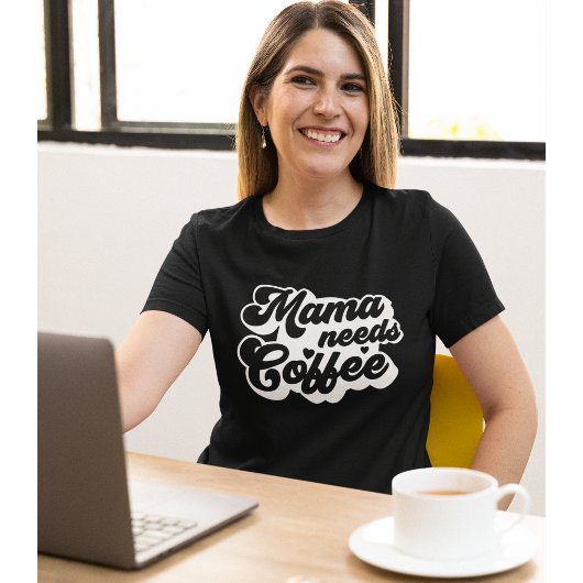 Mama Needs Coffee Funny Coffee Lovers T-shirt