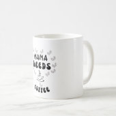 Mama Needs Coffee Koffiemok (Voorkant rechts)