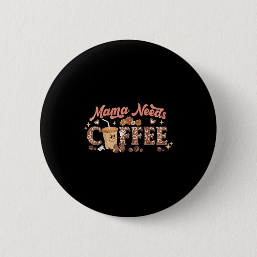 Mama Needs Coffee, Mother's Day Caffeine Lovers  Ronde Button 5,7 Cm (Voorkant)