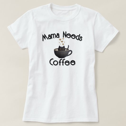 Mama Needs Coffee T-shirt (Design voorkant)