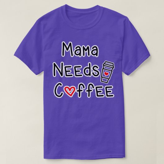 Mama Needs Coffee T-shirt (Design voorkant)