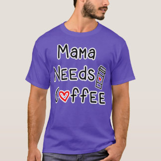 Mama Needs Coffee T-shirt