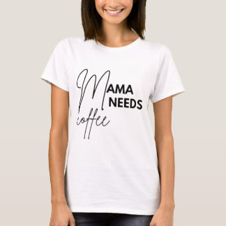 Mama Needs Coffee T-shirt
