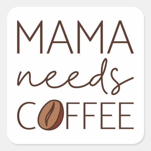 Mama Needs Coffee Vierkante Sticker (Voorkant)