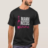 Mama Needs Wine Drinking Drinker Sayings Graphic T-shirt (Voorkant)
