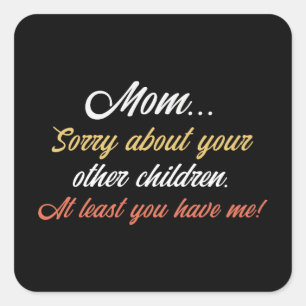 Mama, sorry voor andere kinderen die je in ieder g vierkante sticker