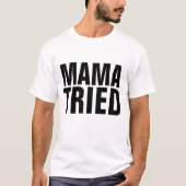 MAMA TRIED Funny Mens T-shirts (Devant)