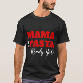 Maman Est-Ce Que Les Pâtes Sont Prêtes ? T-shirt f (Devant)