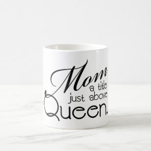 Maman, un titre juste au-dessus de la Reine - Mug